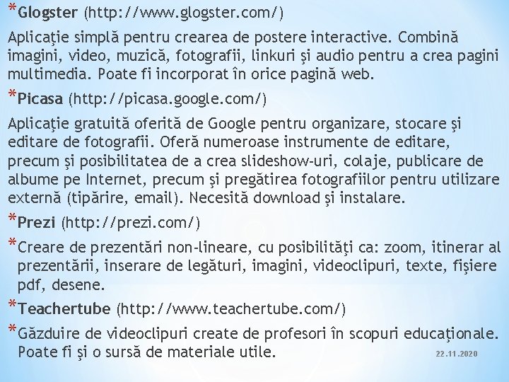 *Glogster (http: //www. glogster. com/) Aplicaţie simplă pentru crearea de postere interactive. Combină imagini, *Glogster (http: //www. glogster. com/) Aplicaţie simplă pentru crearea de postere interactive. Combină imagini,