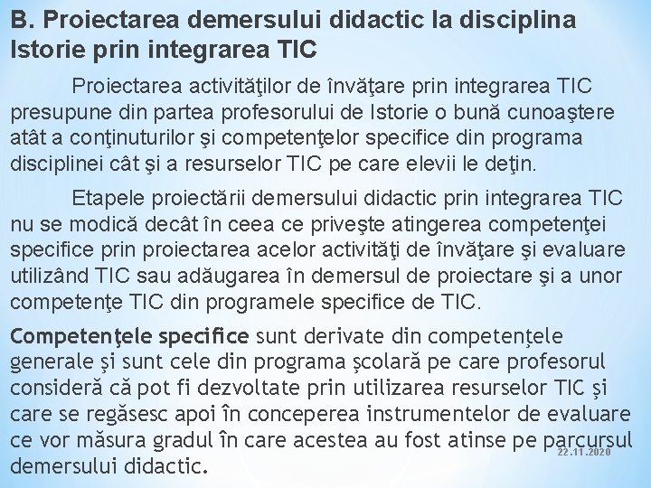 B. Proiectarea demersului didactic la disciplina Istorie prin integrarea TIC Proiectarea activităţilor de învăţare