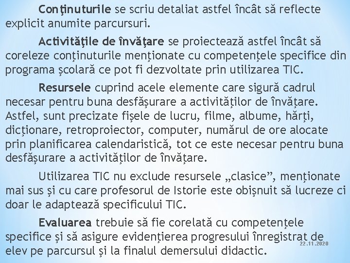 Conţinuturile se scriu detaliat astfel încât să reflecte explicit anumite parcursuri. Activităţile de învăţare