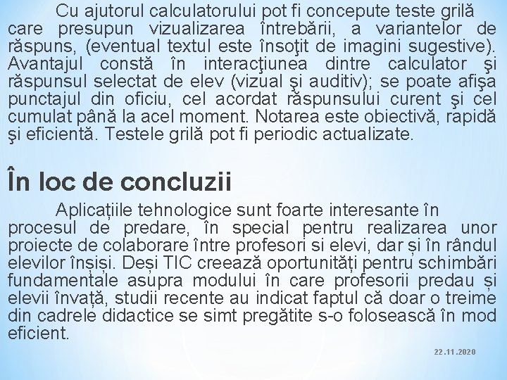 Cu ajutorul calculatorului pot fi concepute teste grilă care presupun vizualizarea întrebării, a variantelor Cu ajutorul calculatorului pot fi concepute teste grilă care presupun vizualizarea întrebării, a variantelor