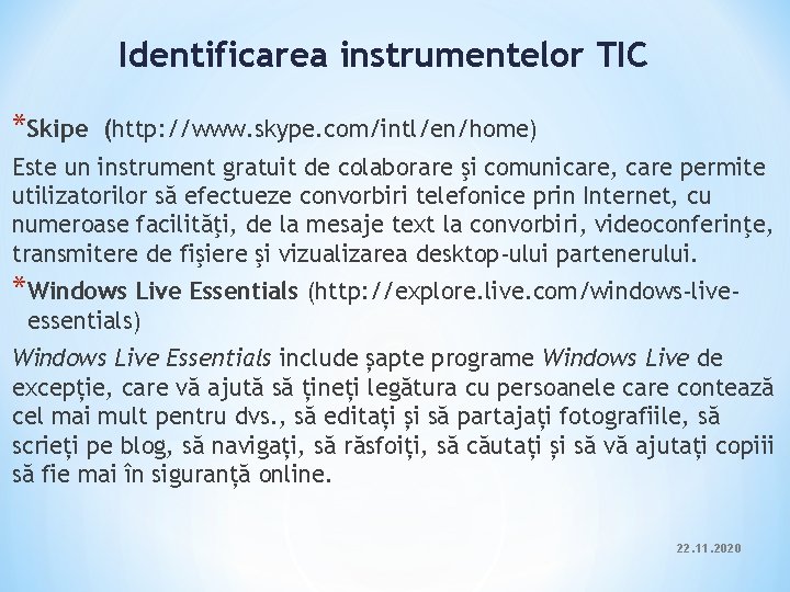 Identificarea instrumentelor TIC *Skipe (http: //www. skype. com/intl/en/home) Este un instrument gratuit de colaborare