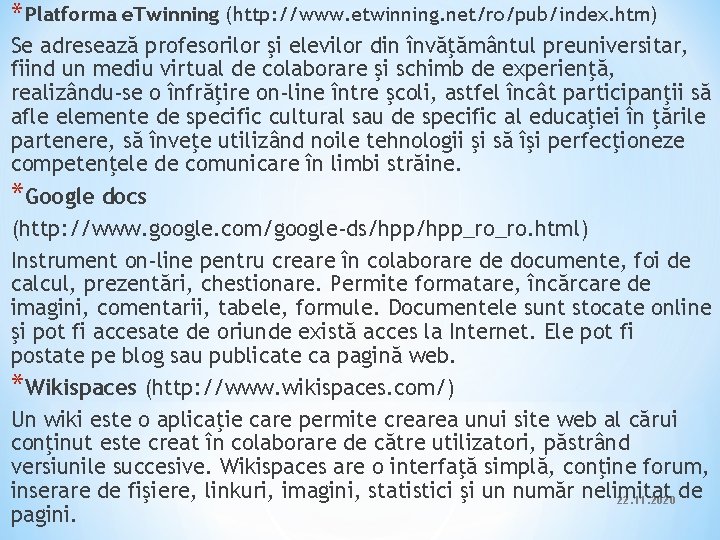 * Platforma e. Twinning (http: //www. etwinning. net/ro/pub/index. htm) Se adresează profesorilor şi elevilor * Platforma e. Twinning (http: //www. etwinning. net/ro/pub/index. htm) Se adresează profesorilor şi elevilor