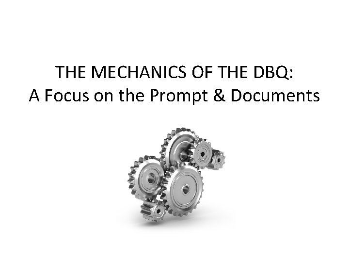 THE MECHANICS OF THE DBQ: A Focus on the Prompt & Documents 
