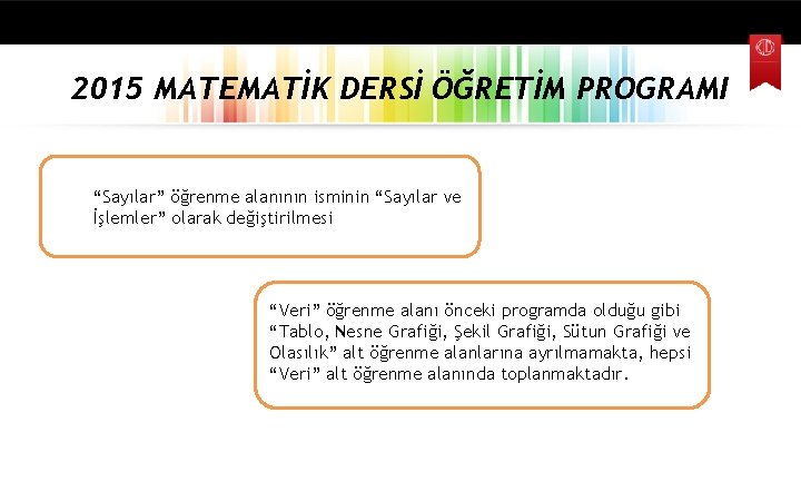 2015 MATEMATİK DERSİ ÖĞRETİM PROGRAMI “Sayılar” öğrenme alanının isminin “Sayılar ve İşlemler” olarak değiştirilmesi