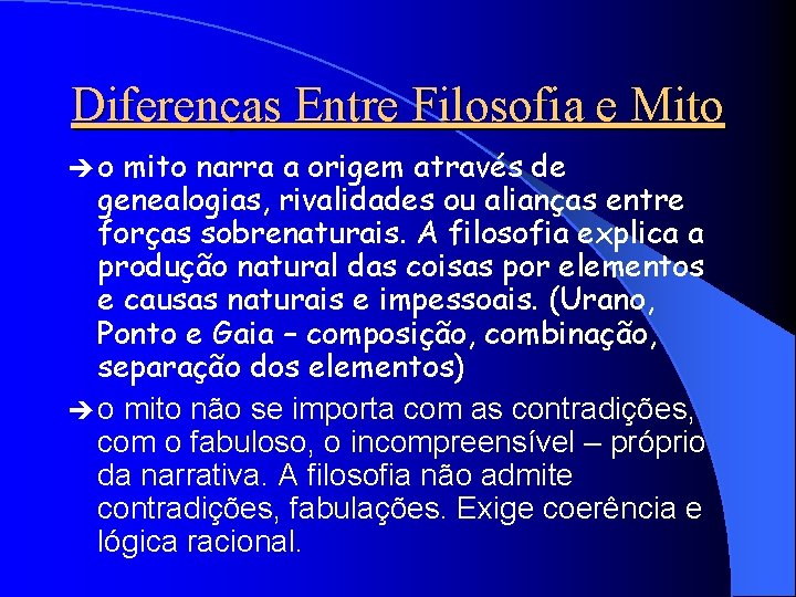Diferenças Entre Filosofia e Mito èo mito narra a origem através de genealogias, rivalidades