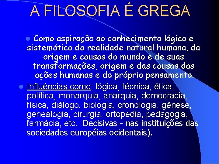 A FILOSOFIA É GREGA Como aspiração ao conhecimento lógico e sistemático da realidade natural