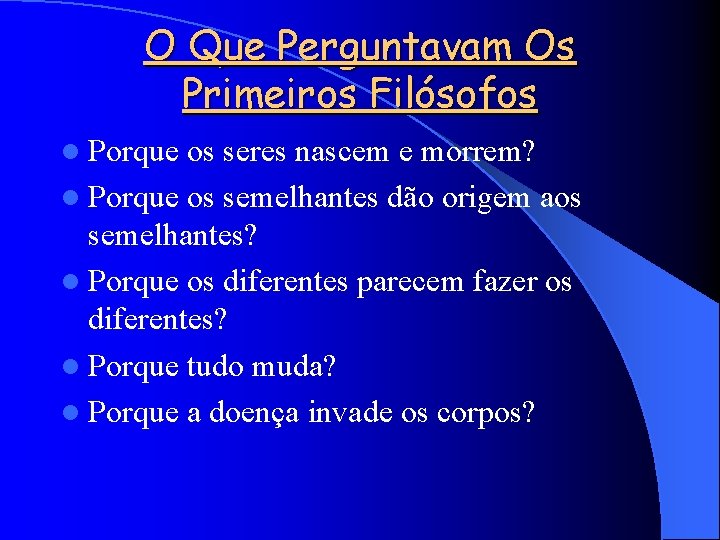 O Que Perguntavam Os Primeiros Filósofos l Porque os seres nascem e morrem? l