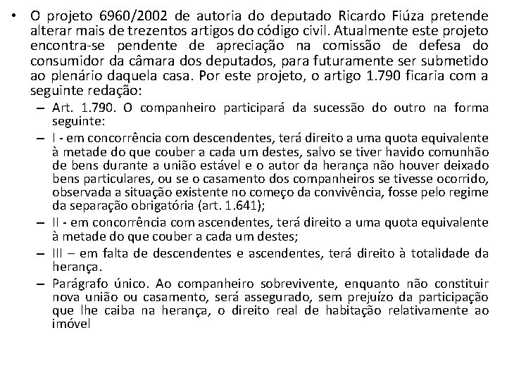  • O projeto 6960/2002 de autoria do deputado Ricardo Fiúza pretende alterar mais