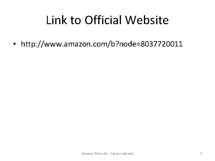 Link to Official Website • http: //www. amazon. com/b? node=8037720011 Amazon Prime Air -