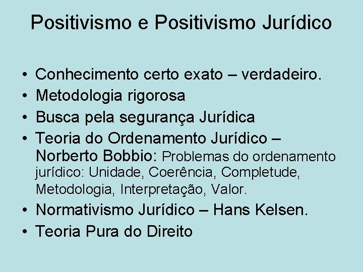 Positivismo e Positivismo Jurídico • • Conhecimento certo exato – verdadeiro. Metodologia rigorosa Busca