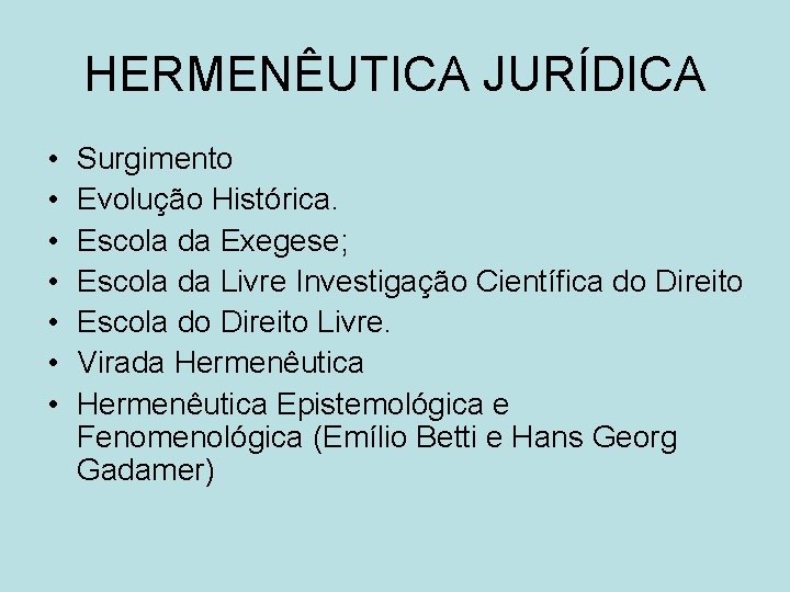 HERMENÊUTICA JURÍDICA • • Surgimento Evolução Histórica. Escola da Exegese; Escola da Livre Investigação