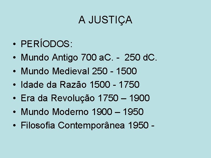 A JUSTIÇA • • PERÍODOS: Mundo Antigo 700 a. C. - 250 d. C.