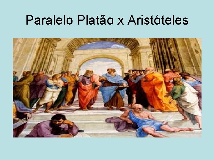 Paralelo Platão x Aristóteles 