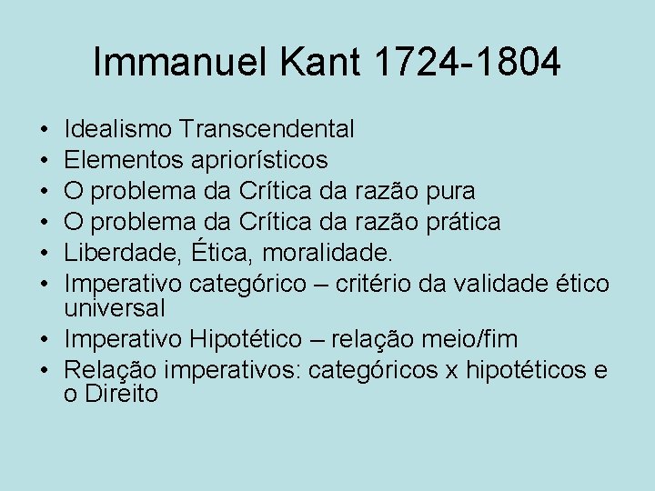 Immanuel Kant 1724 -1804 • • • Idealismo Transcendental Elementos apriorísticos O problema da