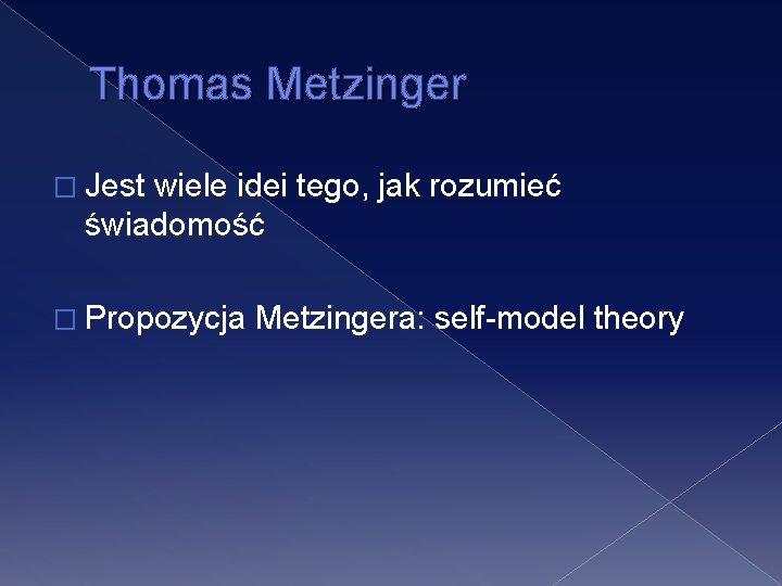 Thomas Metzinger � Jest wiele idei tego, jak rozumieć świadomość � Propozycja Metzingera: self-model