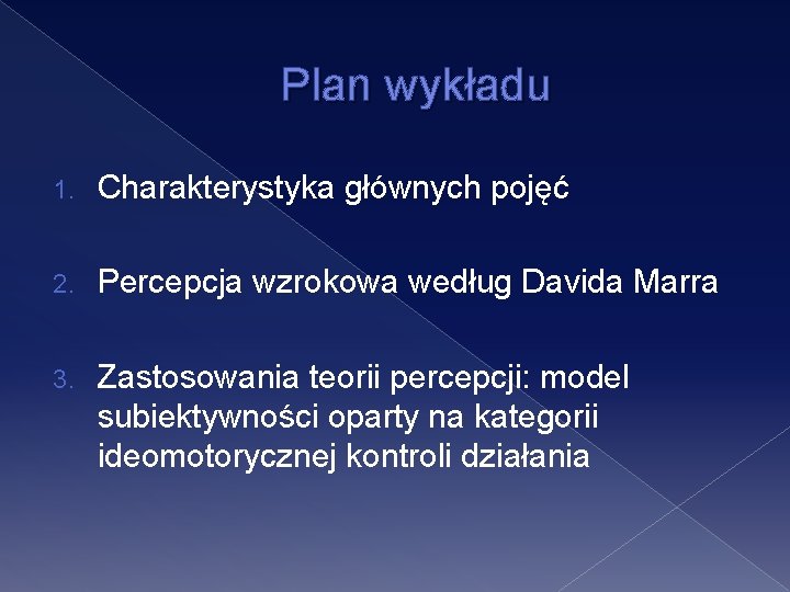 Plan wykładu 1. Charakterystyka głównych pojęć 2. Percepcja wzrokowa według Davida Marra 3. Zastosowania