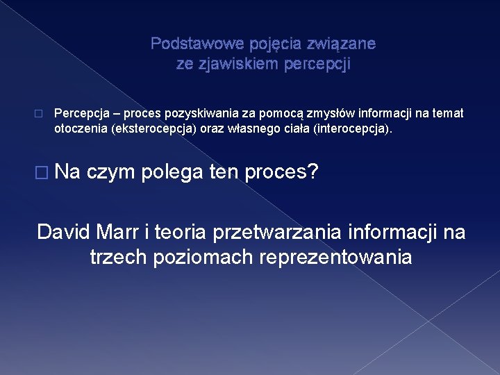 Podstawowe pojęcia związane ze zjawiskiem percepcji � Percepcja – proces pozyskiwania za pomocą zmysłów