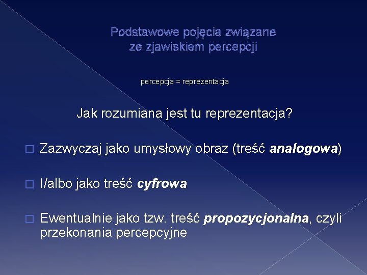 Podstawowe pojęcia związane ze zjawiskiem percepcji percepcja = reprezentacja Jak rozumiana jest tu reprezentacja?