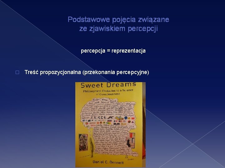 Podstawowe pojęcia związane ze zjawiskiem percepcji percepcja = reprezentacja � Treść propozycjonalna (przekonania percepcyjne)