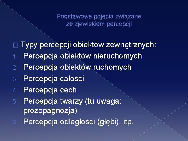 Podstawowe pojęcia związane ze zjawiskiem percepcji � Typy 1. 2. 3. 4. 5. 6.