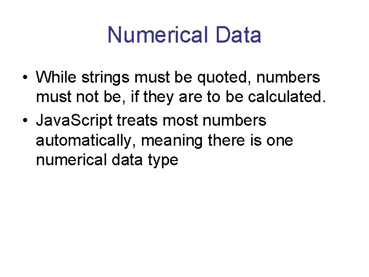 Numerical Data • While strings must be quoted, numbers must not be, if they