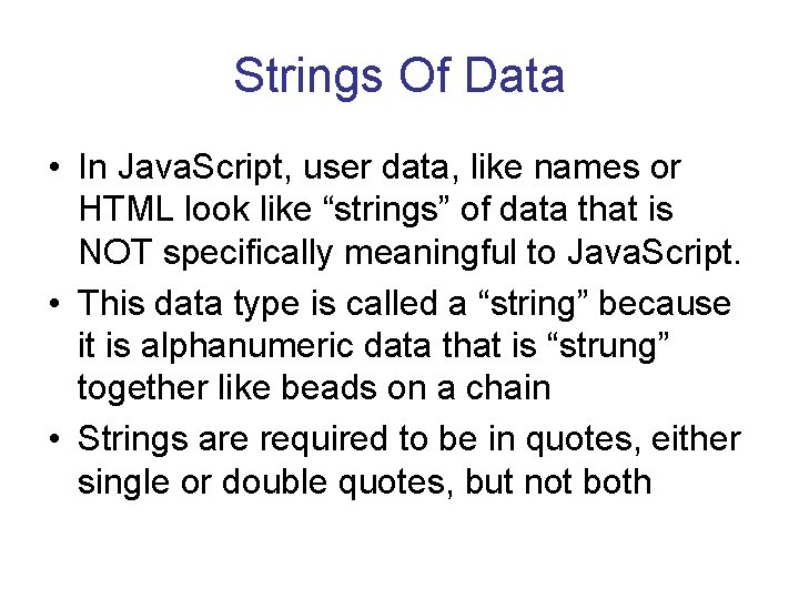 Strings Of Data • In Java. Script, user data, like names or HTML look