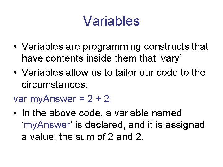 Variables • Variables are programming constructs that have contents inside them that ‘vary’ •