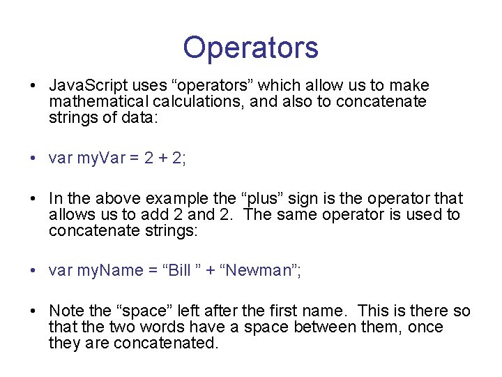 Operators • Java. Script uses “operators” which allow us to make mathematical calculations, and