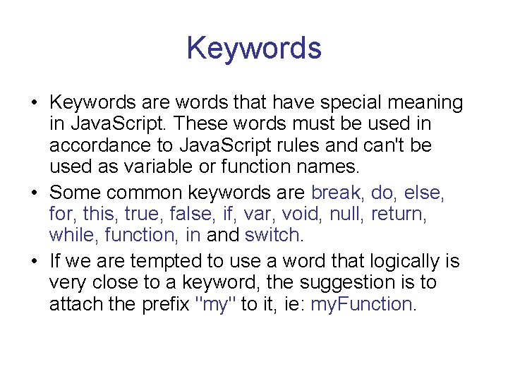 Keywords • Keywords are words that have special meaning in Java. Script. These words