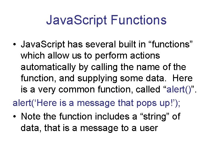 Java. Script Functions • Java. Script has several built in “functions” which allow us