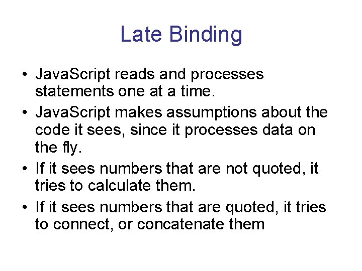 Late Binding • Java. Script reads and processes statements one at a time. •