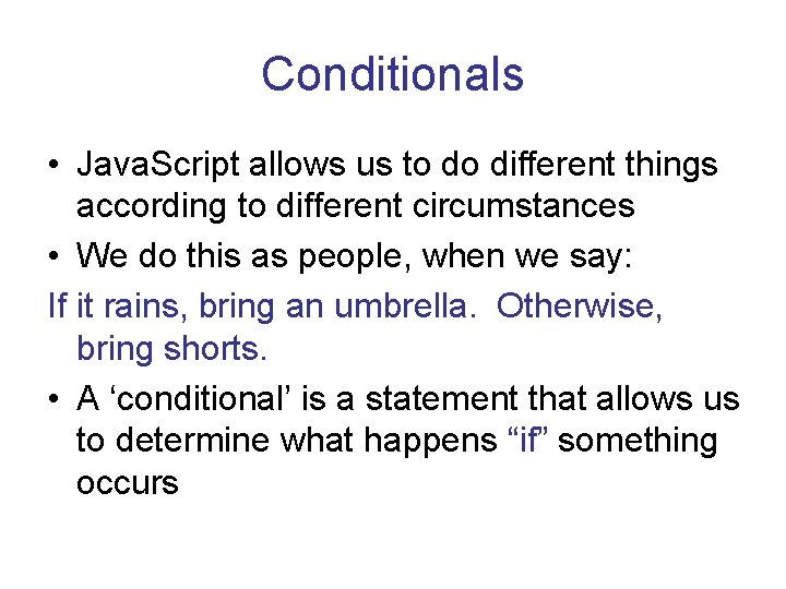 Conditionals • Java. Script allows us to do different things according to different circumstances