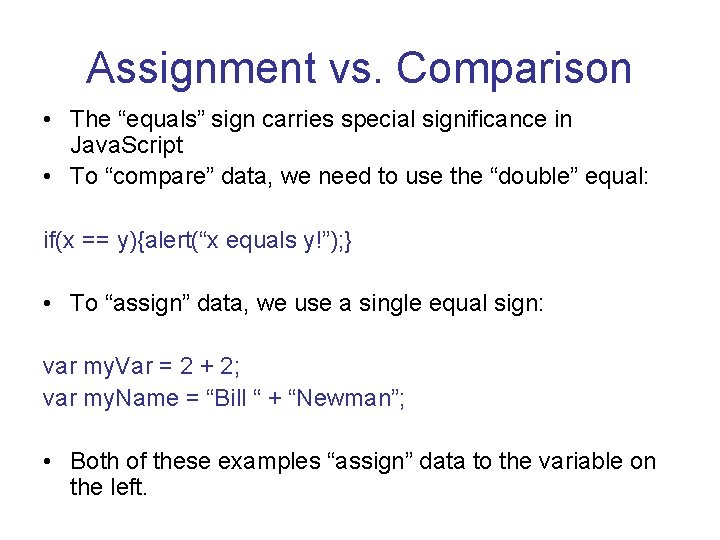 Assignment vs. Comparison • The “equals” sign carries special significance in Java. Script •