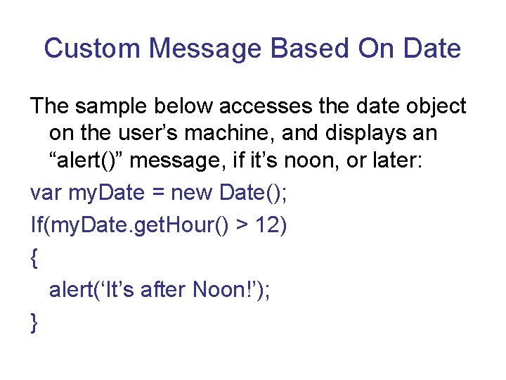 Custom Message Based On Date The sample below accesses the date object on the