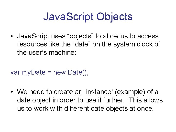 Java. Script Objects • Java. Script uses “objects” to allow us to access resources