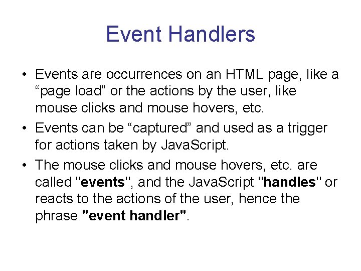 Event Handlers • Events are occurrences on an HTML page, like a “page load”