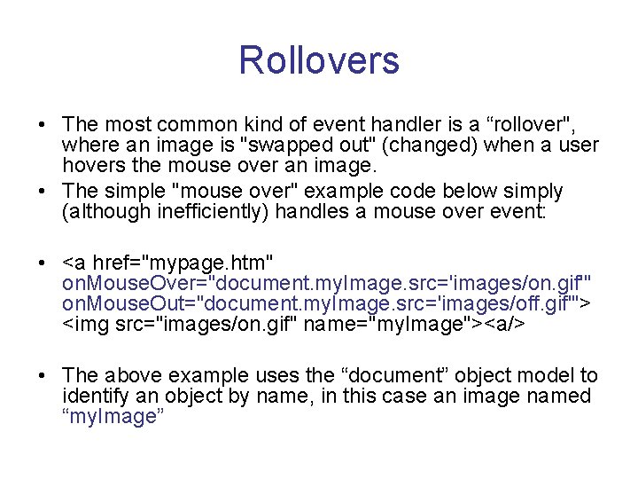 Rollovers • The most common kind of event handler is a “rollover", where an