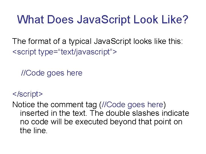 What Does Java. Script Look Like? The format of a typical Java. Script looks