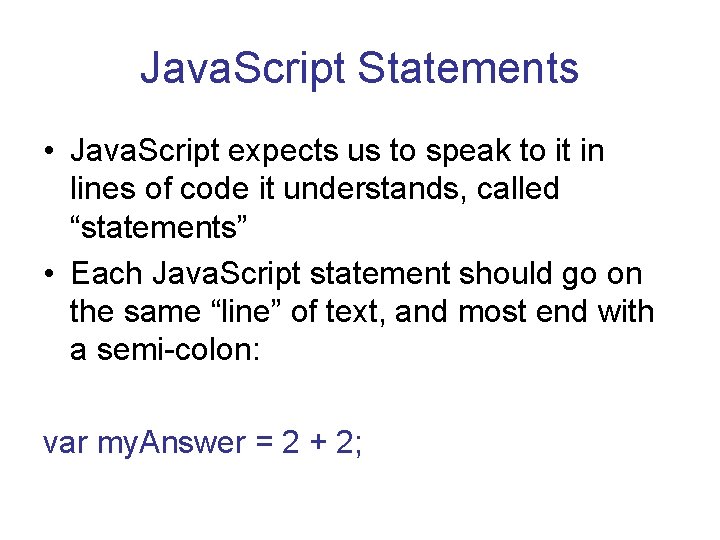 Java. Script Statements • Java. Script expects us to speak to it in lines