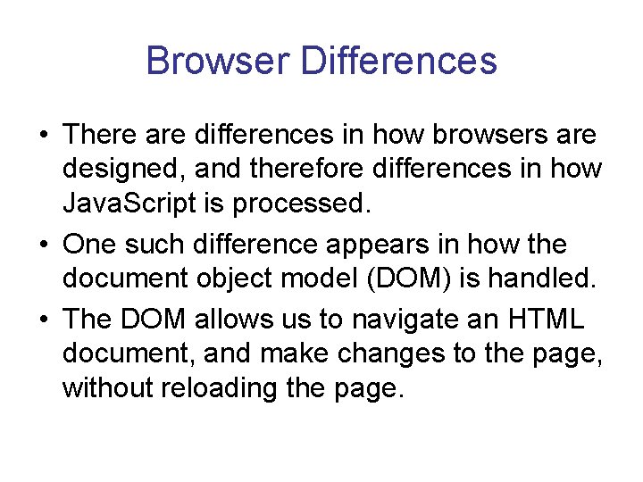 Browser Differences • There are differences in how browsers are designed, and therefore differences