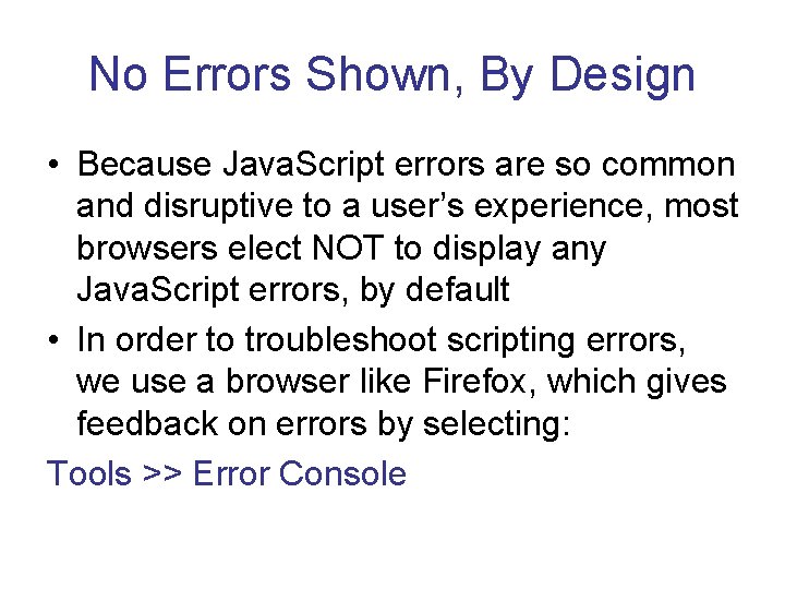 No Errors Shown, By Design • Because Java. Script errors are so common and