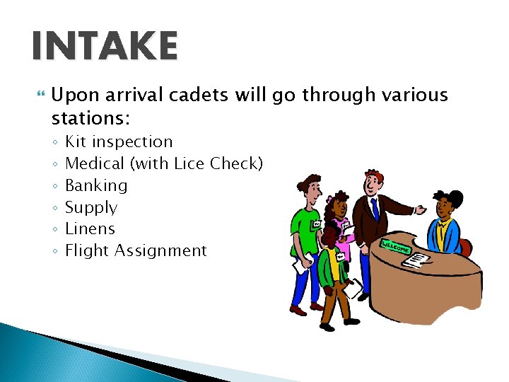 INTAKE Upon arrival cadets will go through various stations: ◦ ◦ ◦ Kit inspection