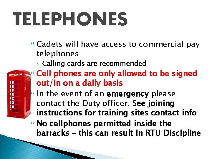 TELEPHONES Cadets will have access to commercial pay telephones ◦ Calling cards are recommended