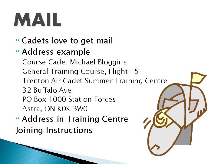 MAIL Cadets love to get mail Address example Course Cadet Michael Bloggins General Training