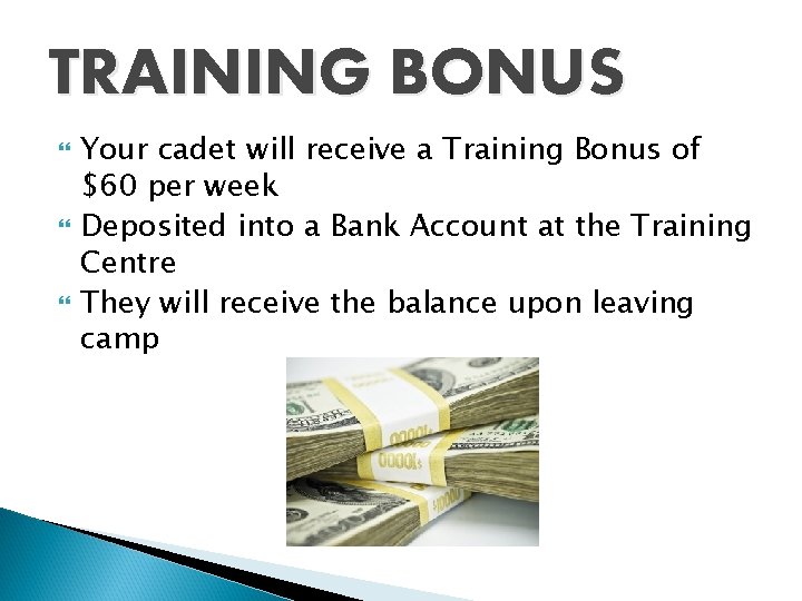 TRAINING BONUS Your cadet will receive a Training Bonus of $60 per week Deposited