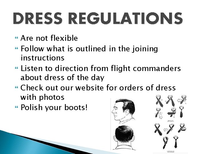 DRESS REGULATIONS Are not flexible Follow what is outlined in the joining instructions Listen