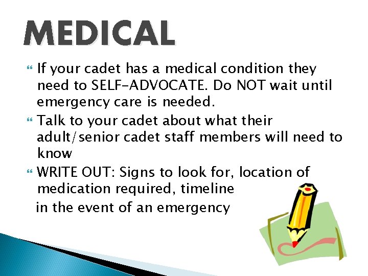 MEDICAL If your cadet has a medical condition they need to SELF-ADVOCATE. Do NOT