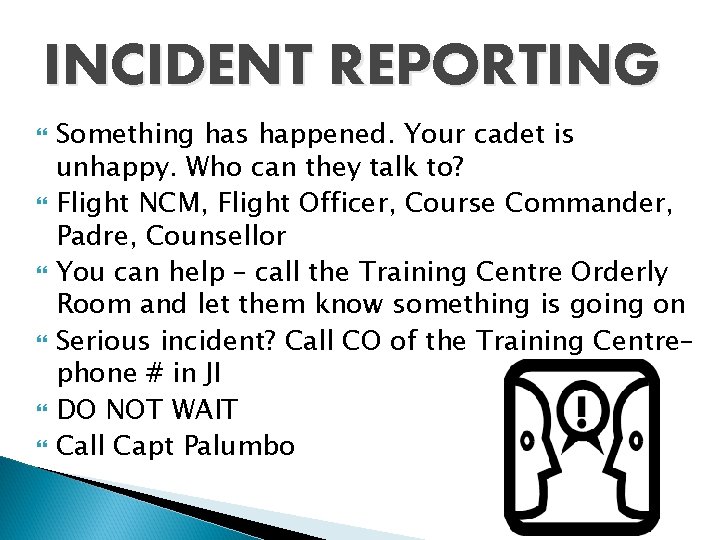 INCIDENT REPORTING Something has happened. Your cadet is unhappy. Who can they talk to?