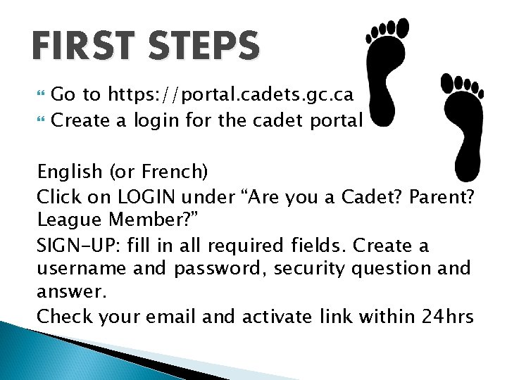 FIRST STEPS Go to https: //portal. cadets. gc. ca Create a login for the