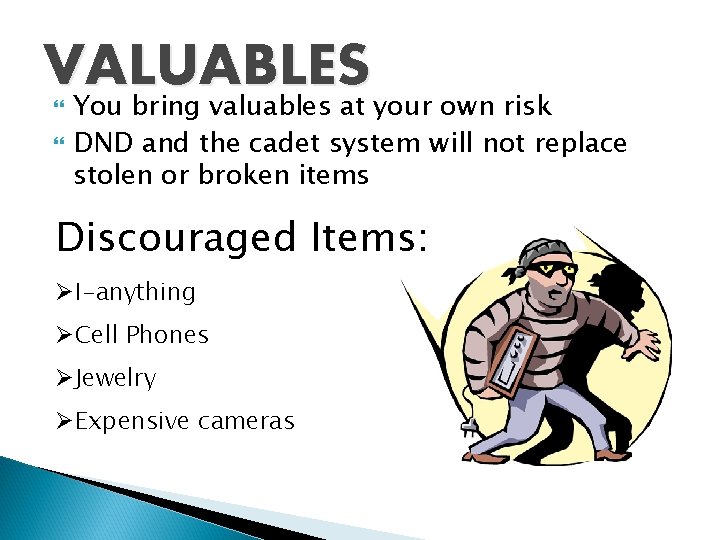 VALUABLES You bring valuables at your own risk DND and the cadet system will